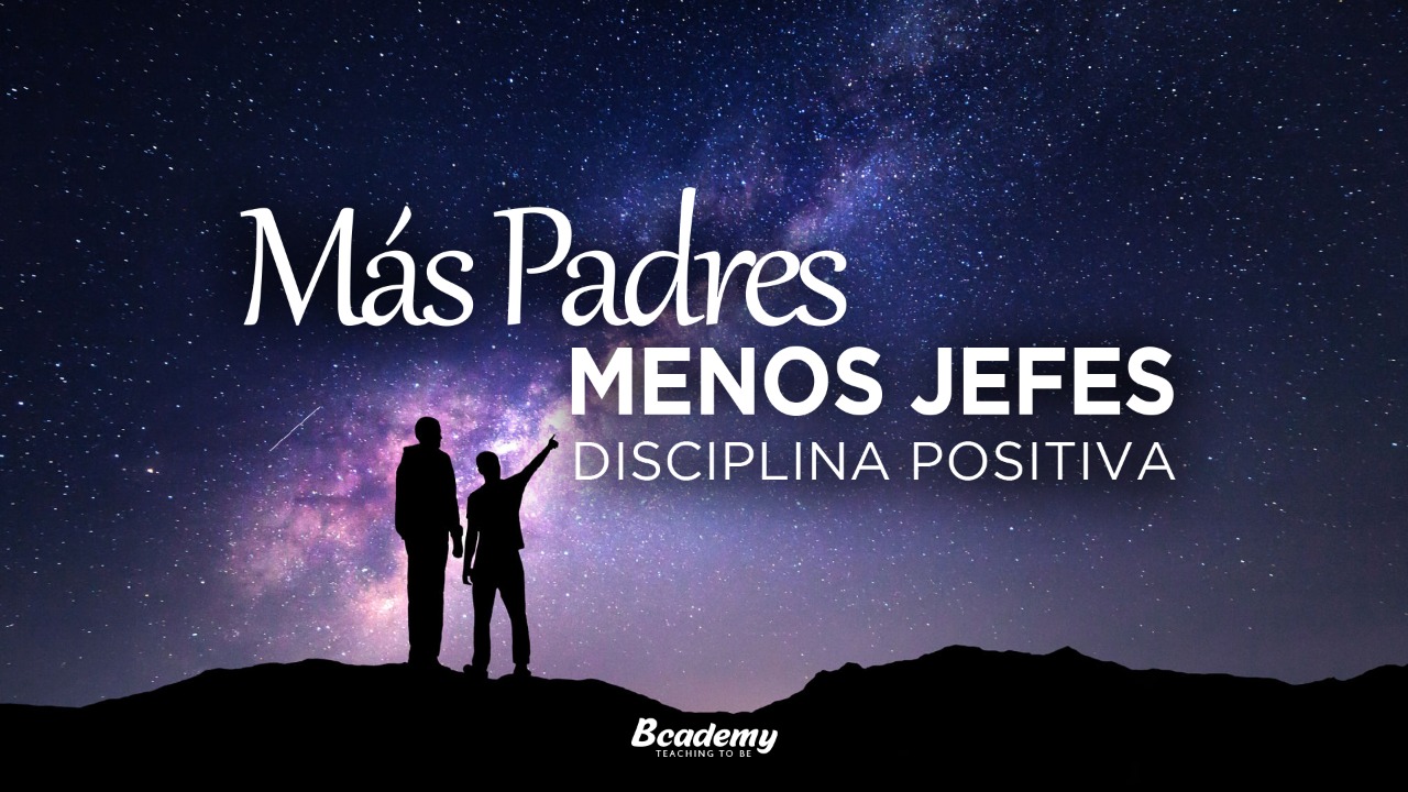 Más padres menos jefes, disciplina positiva